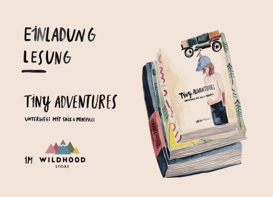 Lesung: Tiny Adventures – Unterwegs mit Sack und Minipack - WILDHOOD store