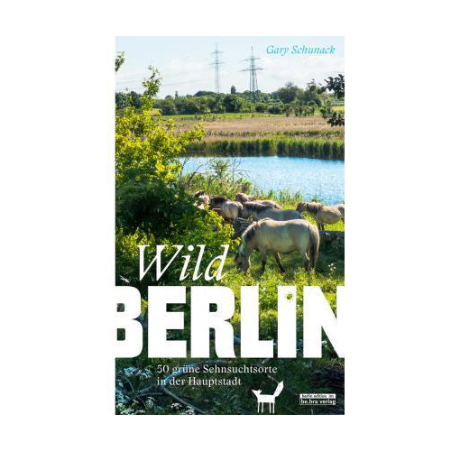 Buch WILD BERLIN – 50 grüne Sehnsuchtsorte