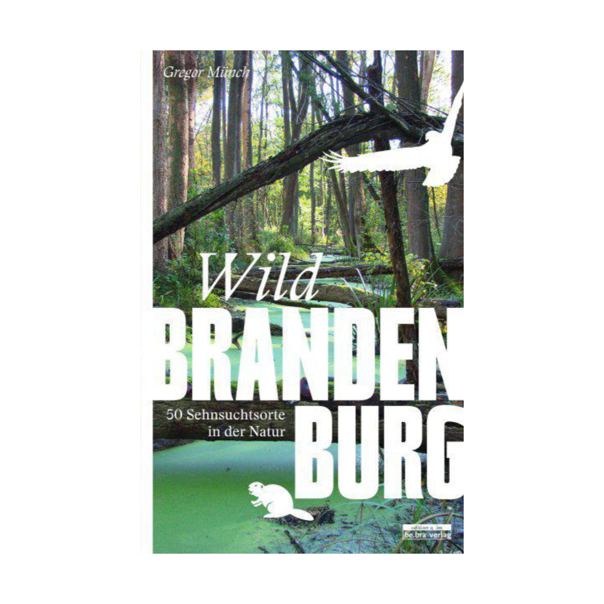 Be.Bra Verlag – Buch WILD BRANDENBURG – 50 Sehnsuchtsorte in der Natur - WILDHOOD store