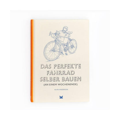 Laurence King Verlag – Buch DAS PERFEKTE FAHRRAD SELBER BAUEN (an einem Wochenende) von Alan Anderson - WILDHOOD store