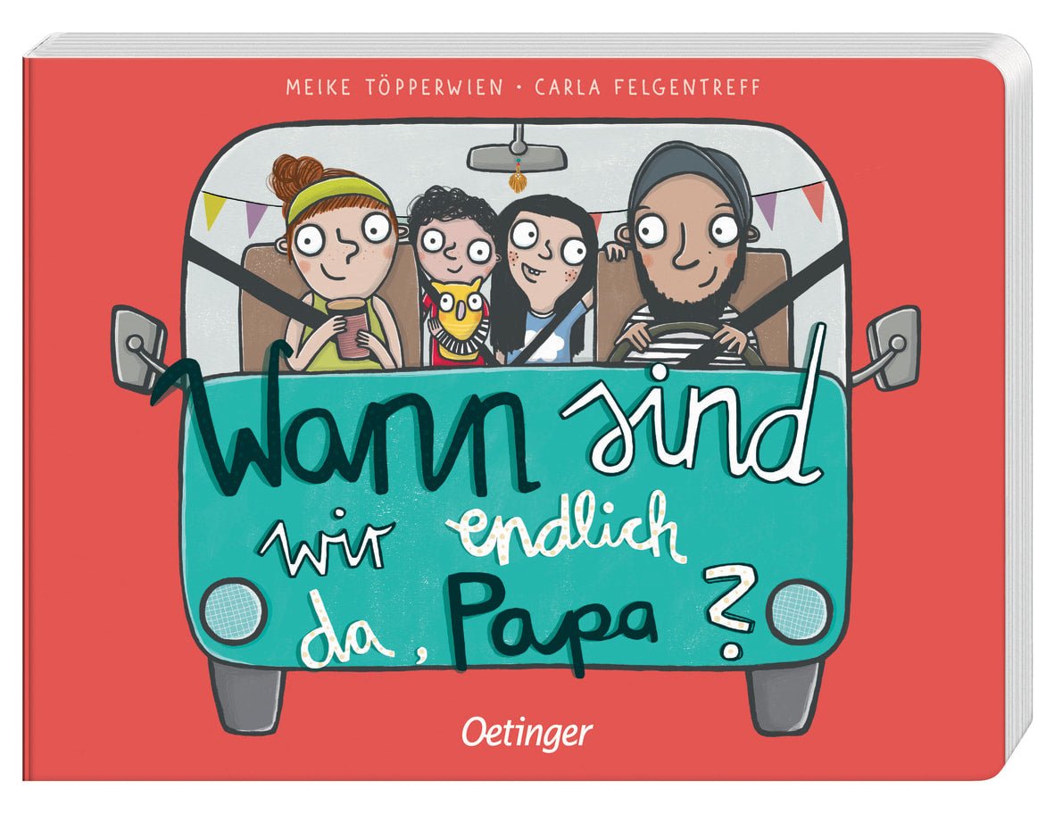 Oetinger – Buch WANN SIND WIR ENDLICH DA, PAPA? von Carla Felgentreff und Meike Töpperwien - WILDHOOD store