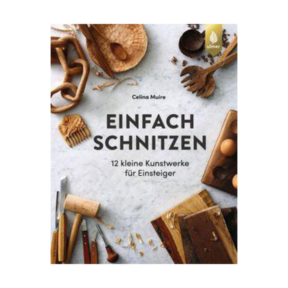 Ulmer Verlag – Buch EINFACH SCHNITZEN 12 kleine Kunstwerke für Einsteiger - WILDHOOD store